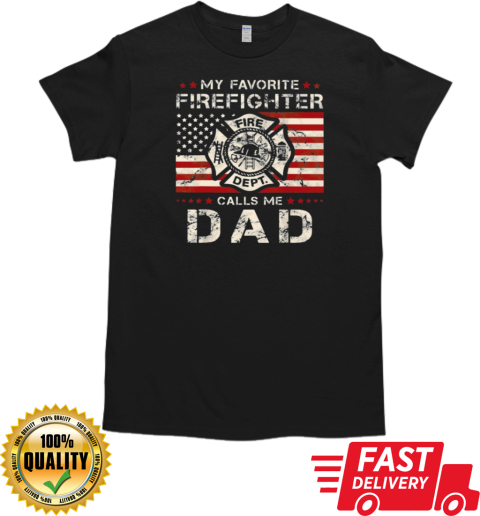 My Favorite Firefighter Calls Me Dad  Cool Father's Day Firefighter T-Shirt