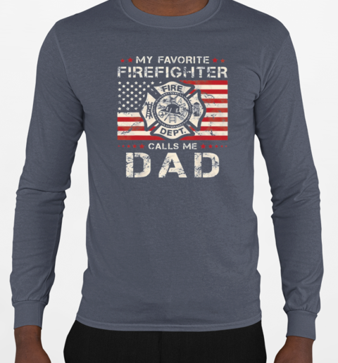 My Favorite Firefighter Calls Me Dad  Cool Father's Day Firefighter T-Shirt Long Sleeved T-shirt 