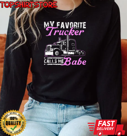 My Favorite Trucker Calls Me Babe T-Shirt Long Sleeved T-shirt 