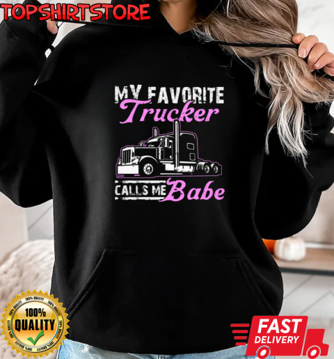 My Favorite Trucker Calls Me Babe T-Shirt Unisex Hoodie