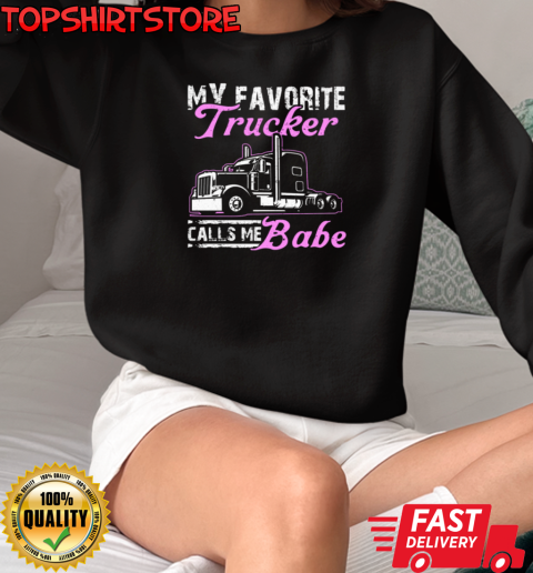 My Favorite Trucker Calls Me Babe T-Shirt Unisex Sweatshirt