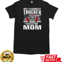 My Favorite Trucker Calls Me Mom T-Shirt