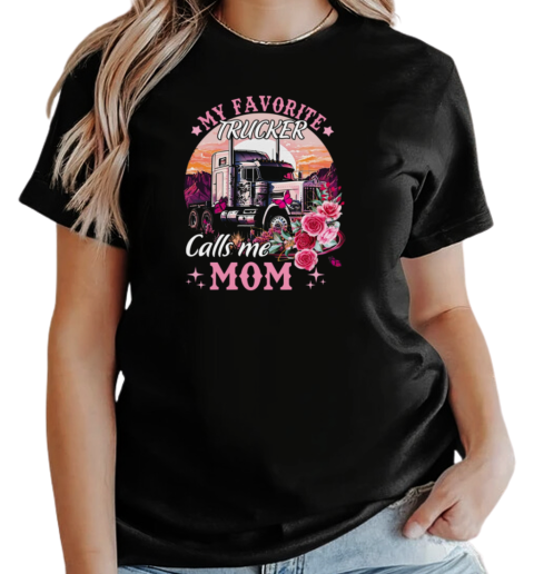 My Favorite Trucker Calls Me Mom T-Shirt Classic Women's T-shirt