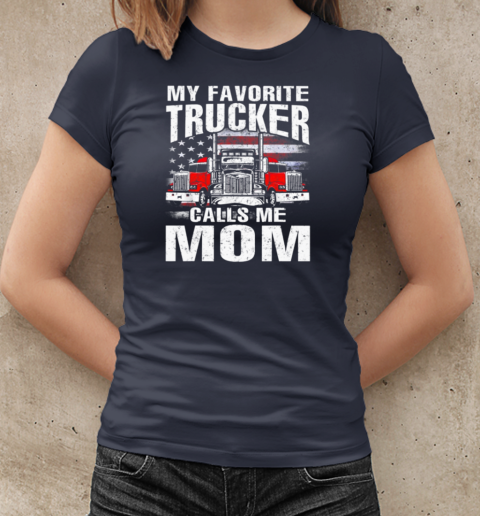 My Favorite Trucker Calls Me Mom T-Shirt Classic Women's T-shirt