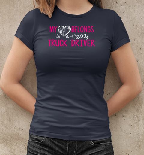 My Heart Belong To A Sexy Truck Driver Trucker T-Shirt Classic Women's T-shirt