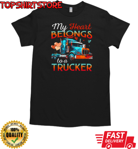 My Heart Belongs To A Trucker Forever Love Trucker T-Shirt