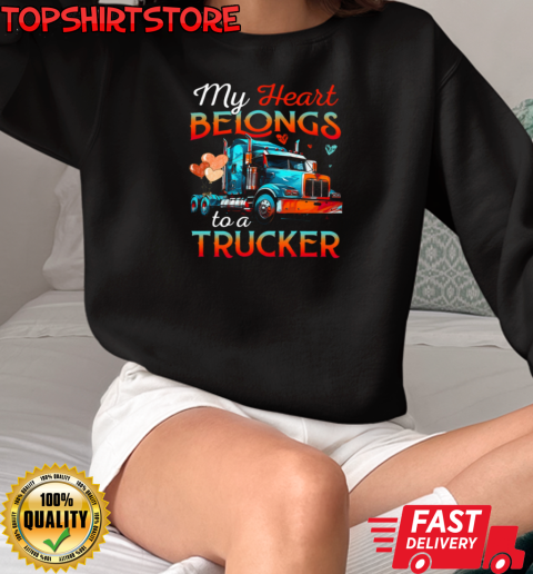 My Heart Belongs To A Trucker Forever Love Trucker T-Shirt Unisex Sweatshirt