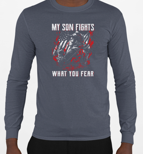 My Son Fights What You Fear  Father's Day Firefighter T-Shirt Long Sleeved T-shirt 