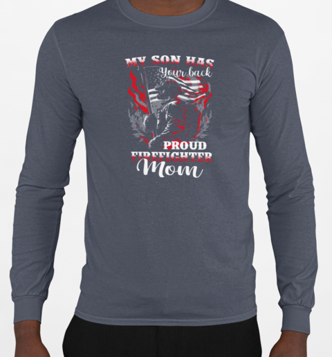 My Son Has Your Back Proud Firefighter Mom T-Shirt Long Sleeved T-shirt 