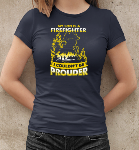 My Son Is A Firefighter I Couldn't Be Prouder T-Shirt Classic Women's T-shirt