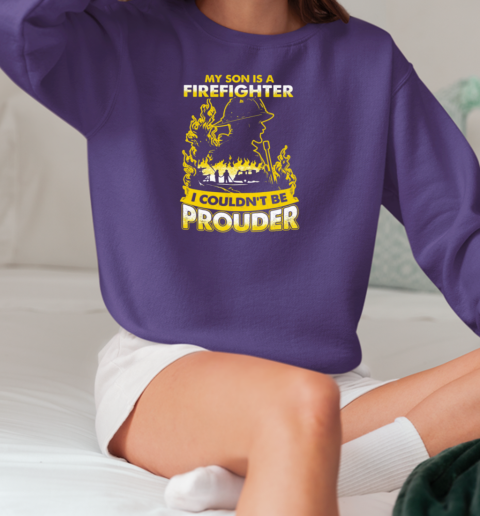 My Son Is A Firefighter I Couldn't Be Prouder T-Shirt Unisex Sweatshirt