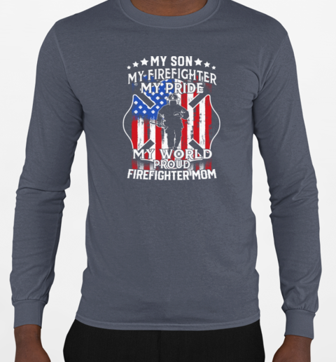 My Son My Firefighter My Pride My World Proud Firefighter Mom T-Shirt Long Sleeved T-shirt 