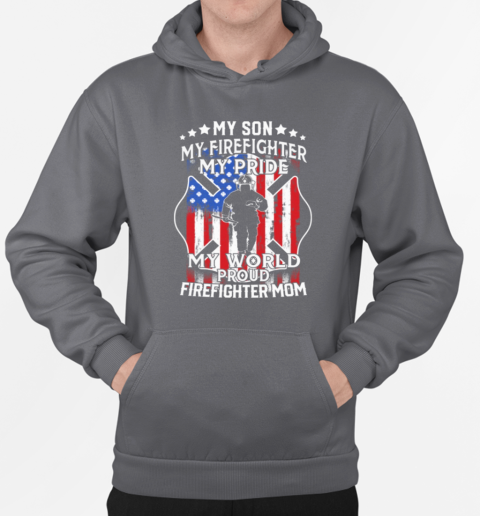 My Son My Firefighter My Pride My World Proud Firefighter Mom T-Shirt Unisex Hoodie