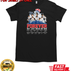 New York Yankees Forever Not Just When We Win 2024 Signatures T-Shirt