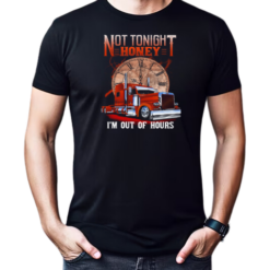 Not Tonight Honey I'm Out Of Hours T-Shirt