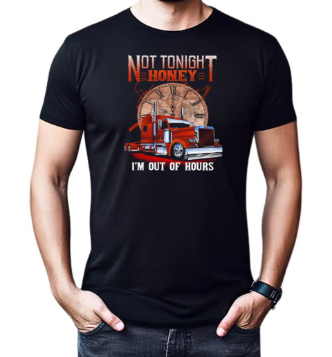 Not Tonight Honey I'm Out Of Hours T-Shirt