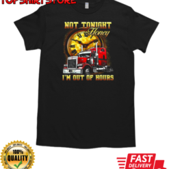 Not Tonight Honey I'm Out Of Hours T-Shirt