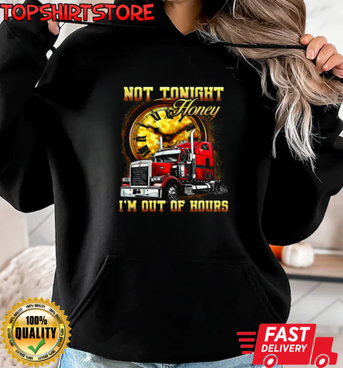 Not Tonight Honey I'm Out Of Hours T-Shirt Unisex Hoodie