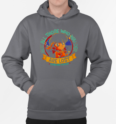 Not all those who wander are lost some are though T-Shirt Unisex Hoodie