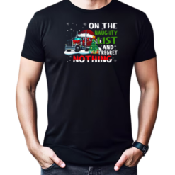 On The Naughty List I Regret Nothing Trucker T-Shirt
