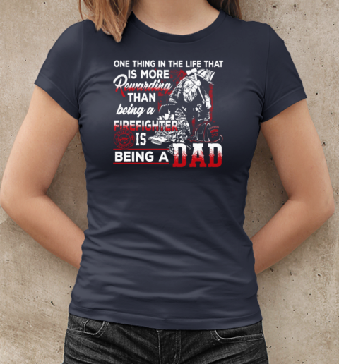 One Thing In The Life That Is More Rewarding Than Being A Firefighter Is Being A Dad T-Shirt Classic Women's T-shirt