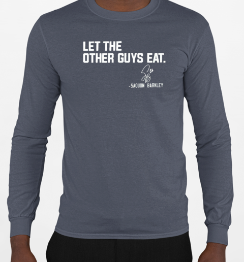 Philadelphia Eagles Saquon Barkley let the other guys eat T-Shirt Long Sleeved T-shirt 