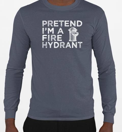 Pretend I'm A Fire Hydrant Halloween Firefighter T-Shirt Long Sleeved T-shirt 