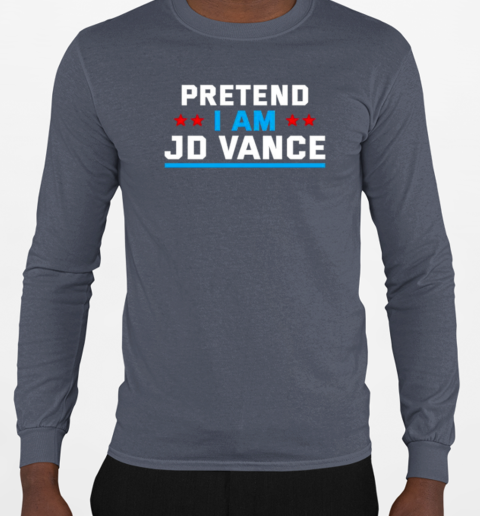 Pretend I'm JD Vance T-Shirt Long Sleeved T-shirt 