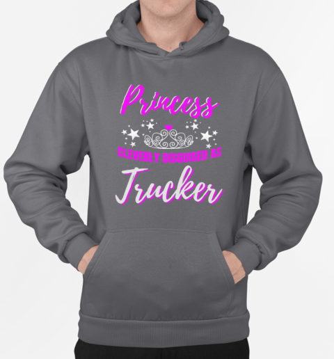 Princess Cleverly Disguised As Trucker T-Shirt Unisex Hoodie