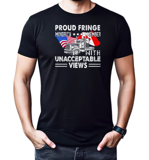 Proud Fringe Minority Member With Unacceptable Views Freedom Convoy T-Shirt