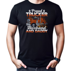Proud Trucker Husband And Daddy T-Shirt