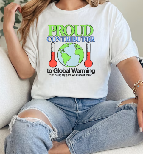 Proud contributor to global warming I'm doing my part what about you T-Shirt Classic Women's T-shirt