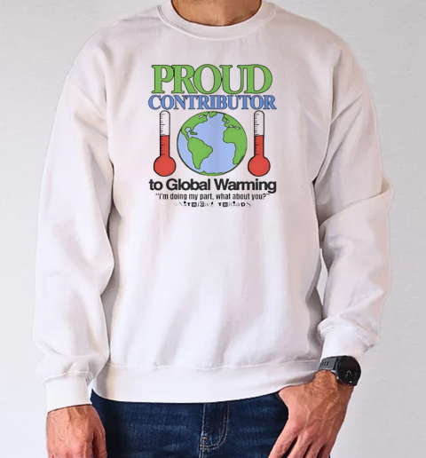 Proud contributor to global warming T-Shirt Unisex Sweatshirt