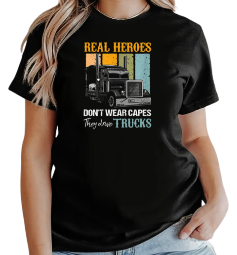 Real Heroes Don't Wear Capes They Drive Trucks T-Shirt Classic Women's T-shirt