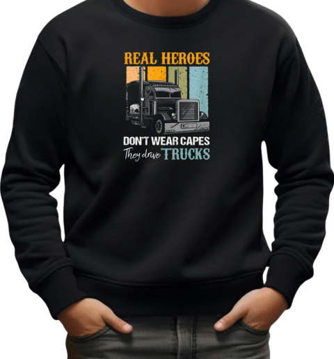 Real Heroes Don't Wear Capes They Drive Trucks T-Shirt Unisex Sweatshirt