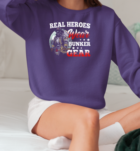 Real Heroes Wear Bunker Gear Firefighter T-Shirt Unisex Sweatshirt