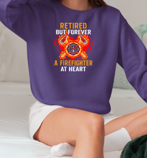 Retired But Forever A Firefighter At Heart T-Shirt Unisex Sweatshirt