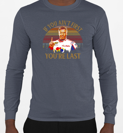 Ricky Bobby Talladega Nights If You Ain't First You're Last Vintage T-Shirt Long Sleeved T-shirt 