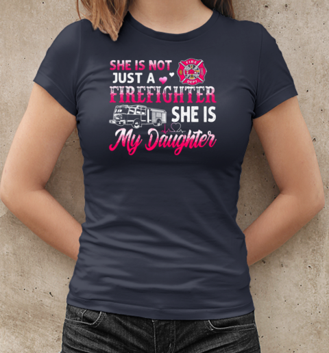 She Is Not Just A Firefighter She Is My Daughter T-Shirt Classic Women's T-shirt