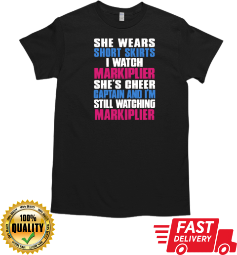 She Wears Short Skirts I Watch Markiplier – She's Cheer Captain And I'm Still Watching Markiplier T-Shirt