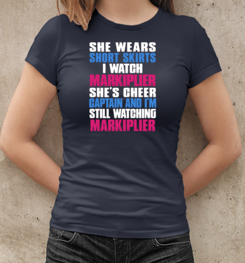 She Wears Short Skirts I Watch Markiplier – She's Cheer Captain And I'm Still Watching Markiplier T-Shirt Classic Women's T-shirt