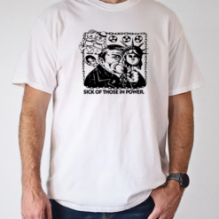 Sick of those in power T-Shirt