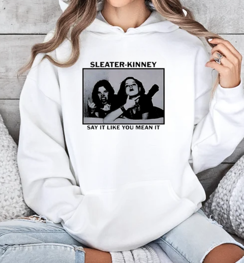 Sleater Kinney tour say it retro t T-Shirt Unisex Hoodie