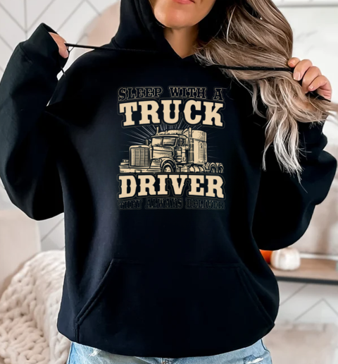 Sleep With A Trucker Driver They Always Deliver T-Shirt Unisex Hoodie