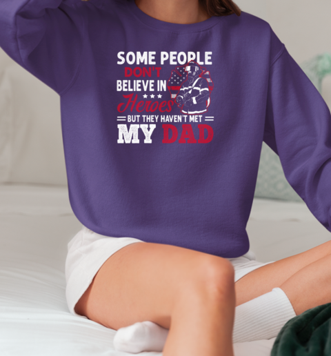 Some People Don't Believe In Heroes But They Haven't Met My Dad Firefighter T-Shirt Unisex Sweatshirt