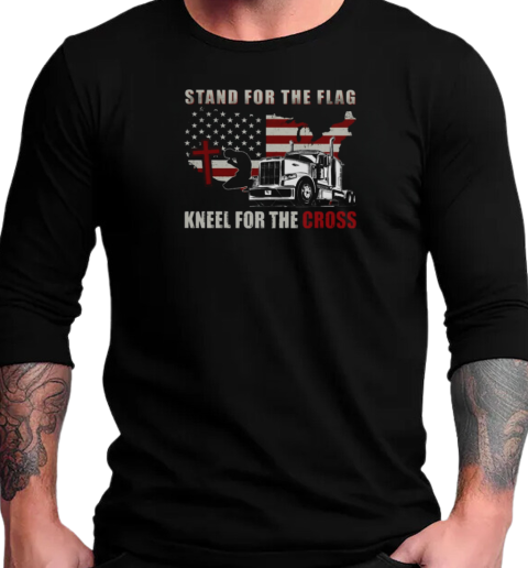 Stand For The Flag Kneel For The Cross Trucker T-Shirt Long Sleeved T-shirt 