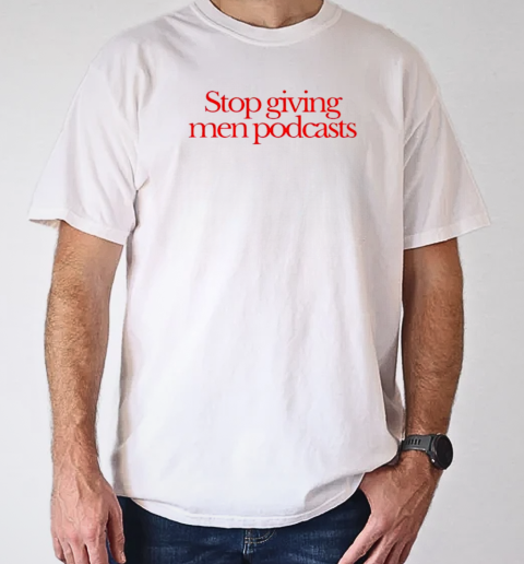 Stop Giving Men Podcasts Retro T-Shirt