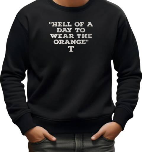 Tennessee Volunteers Hell Of A Day To Wear The Orange T-Shirt Unisex Sweatshirt