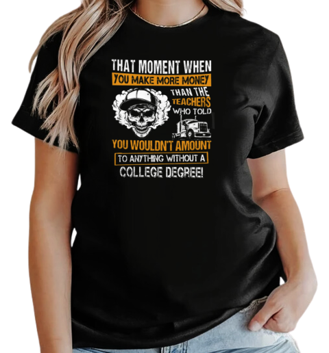 That Moment When You Make More Money Trucker T-Shirt Classic Women's T-shirt