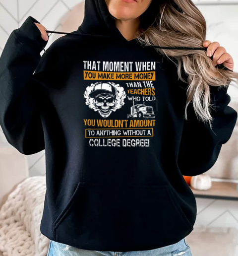 That Moment When You Make More Money Trucker T-Shirt Unisex Hoodie